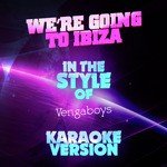 We're Going to Ibiza (In the Style of Vengaboys) [Karaoke Version] - Single