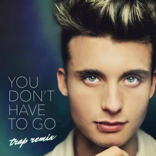 You Don't Have To Go (Trap Remix)_poster_image