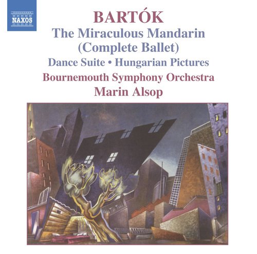 Bartok: Miraculous Mandarin (The) (Complete Ballet) / Hungarian Pictures / Dance Suite