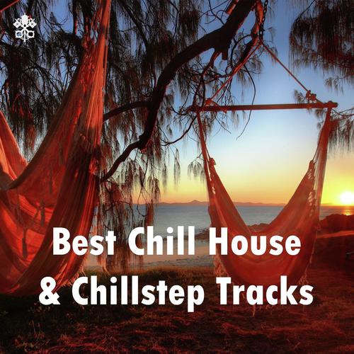 Best Chill House & Chillstep Tracks