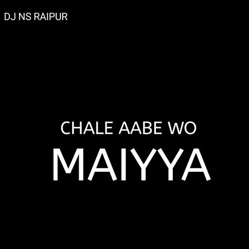 Chale Aabe Wo Maiyya