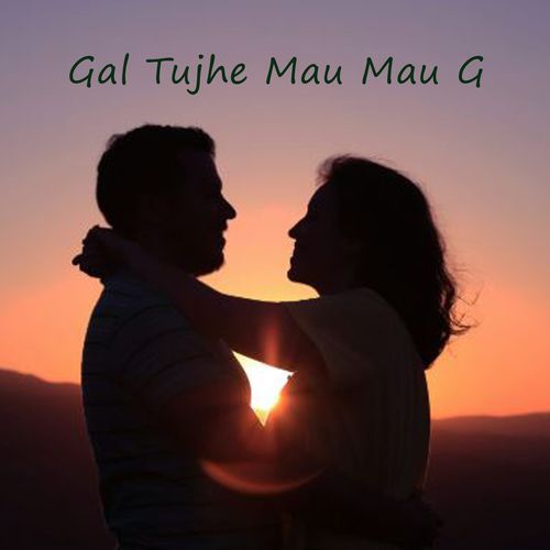 Gal Tujhe Mau Mau G