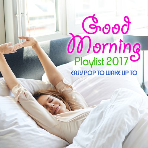 Good Morning Playlist 2017 - Easy Pop to Wake Up to_poster_image