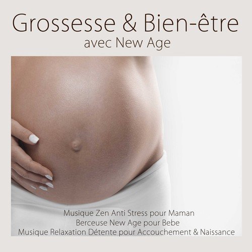Grossesse & Bien-être avec New Age: Musique Relaxation Détente pour Accouchement & Naissance, Musique Zen Anti Stress pour Maman & Berceuse New Age pour Bebe