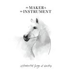 The Maker &amp; The Instrument