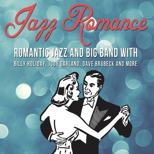 Jazz Romance: Romantic Big Band Dance Oldies with Glenn Miller, Harry James, Benny Goodman and More