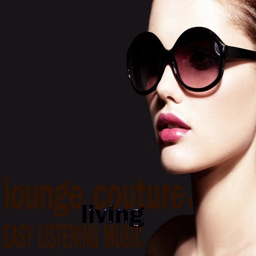 Lounge Living Couture 1 (Easy Listening Music)