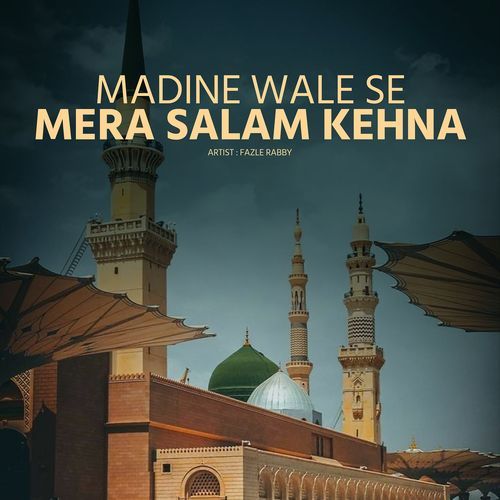 Madine Wale Se Mera Salam Kehna