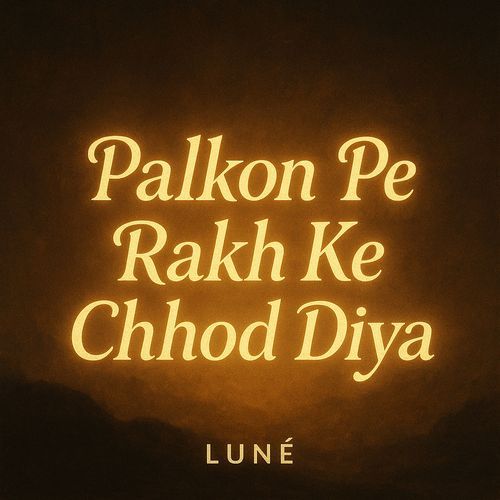 Palkon Pe Rakh Ke Chhod Diya