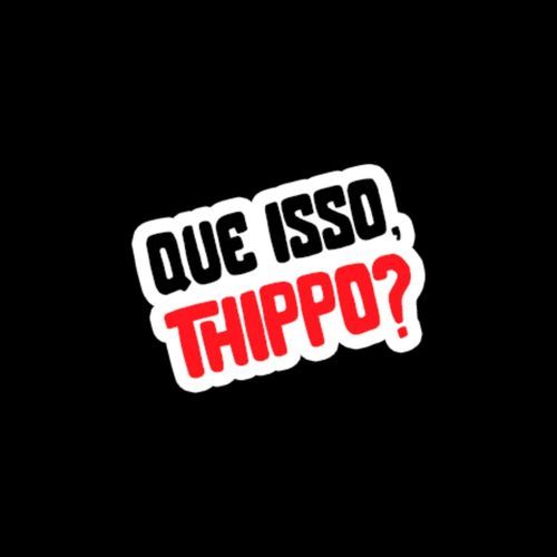 Que Isso, Thippo?!