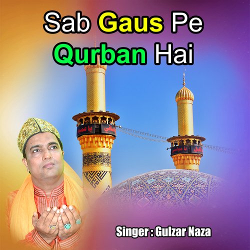 Sab Gaus Pe Qurban Hai