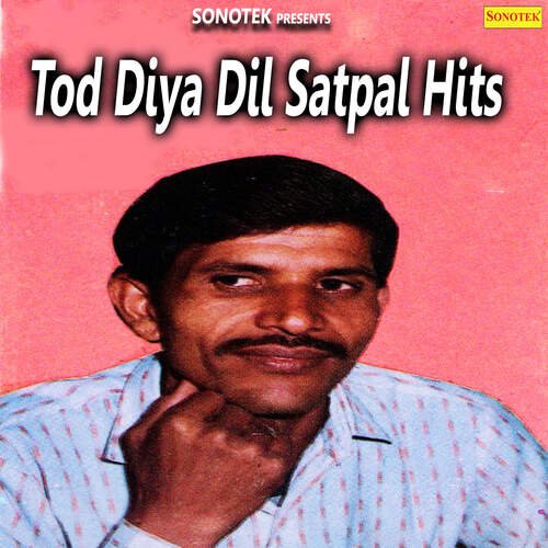 Tod Diya Dil Satpal Hits