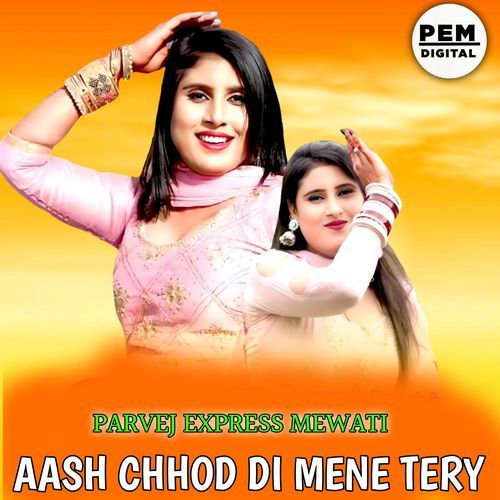 AASH CHHOD DI MENE TERY