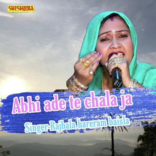 Abhi Ade Te Chala Ja