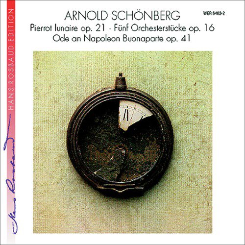 Arnold Schönberg: Fünf Orchesterstücke Op. 16 / Ode an Napoleon Buonaparte Op. 41 / Pierrot lunaire Op. 21_poster_image