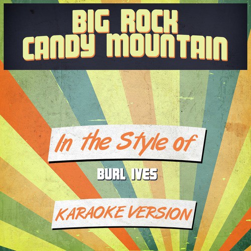 Big Rock Candy Mountain (In the Style of Burl Ives) [Karaoke Version]