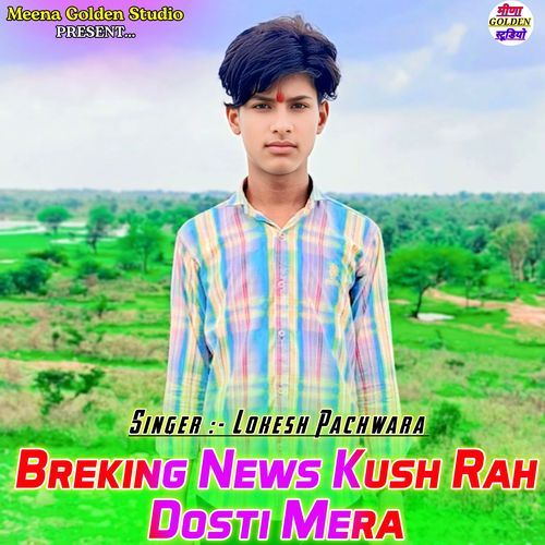 Breking News Kush Rah Dosti Mera