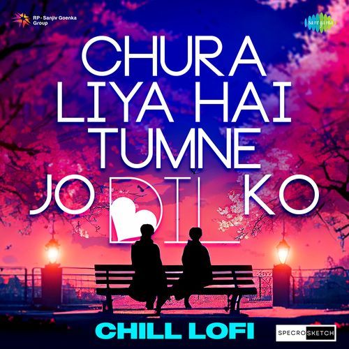 Chura Liya Hai Tumne Jo Dil Ko Chill Lofi