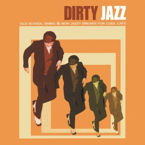 Dirty Jazz (Old School Swing & New Jazzy Breaks for Cool Cats)