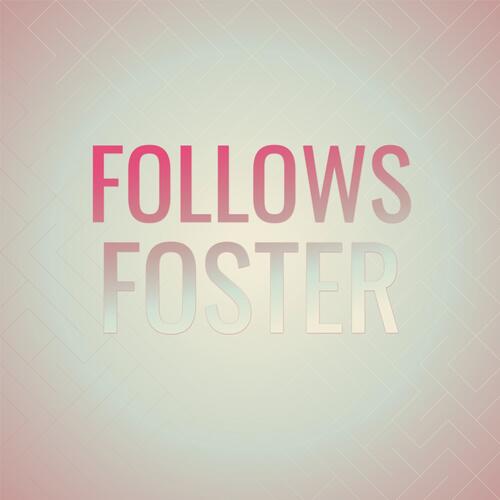 Follows Foster