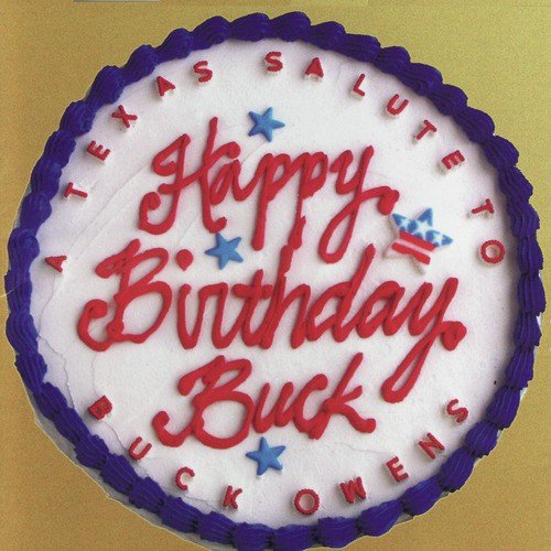 Happy Birthday Buck - A Texas Salute to Buck Owens