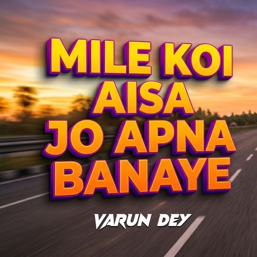 MILE KOI AISA JO APNA BANAYE