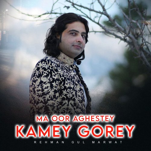 Ma Oor Aghestey Kamey Gorey