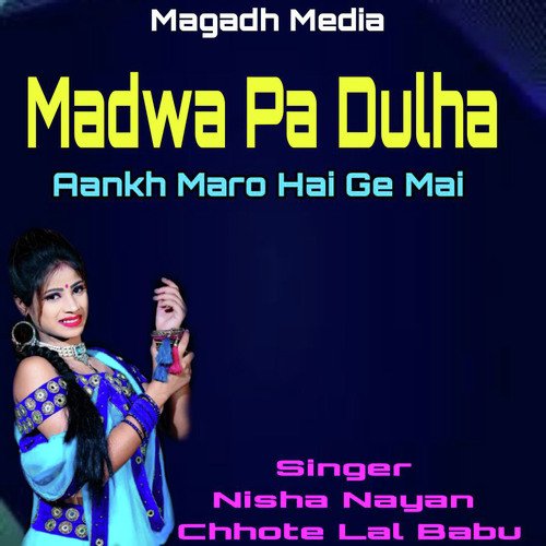 Madwa Pa Dulha Aankh Maro Hai Ge Mai