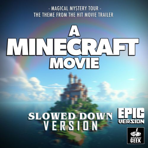 Magical Mystery Tour (From "A Minecraft Movie Trailer") [Epic Version] (Slowed Down Version)_poster_image