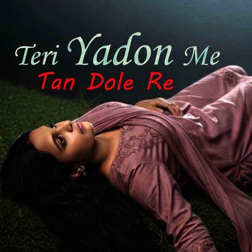 Teri Yadon Me Tan Dole Re