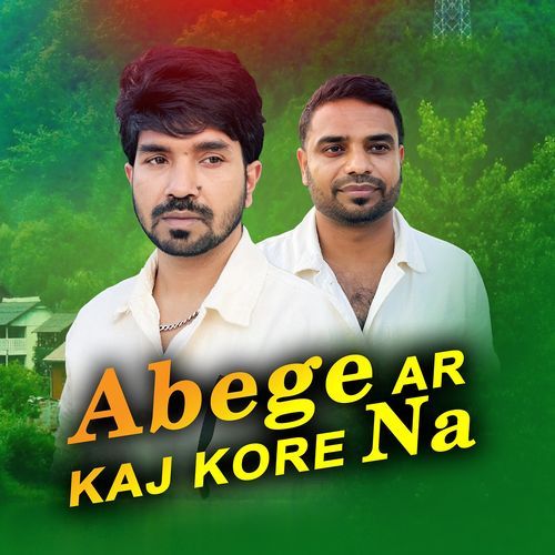 Abege Ar Kaj Kore Na