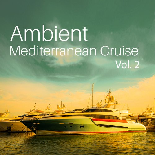 Ambient Mediterranean Cruise Vol. 2 (Smooth Summer Nights 2017, Island Cruises, Dance & Sun, Contemporary Jazz, Relax with Best Music Bar)
