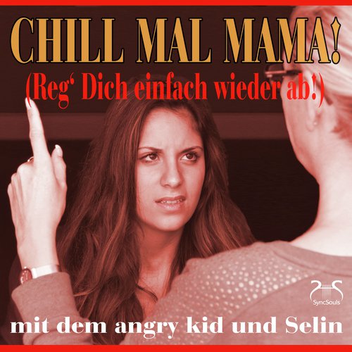 Chill mal Mama! (Reg' dich einfach wieder ab)