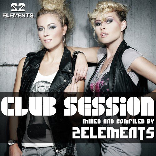 Club Session Mixed By 2elements (The Full Tracks)