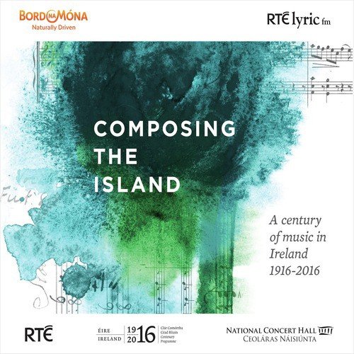 Composing the Island: A Century of Music in Ireland 1916-2016