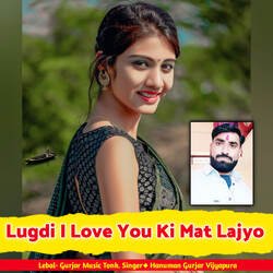 Lugdi I Love You Ki Mat Lajyo-XT00Zj9Scns