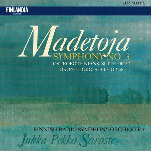 Madetoja : Symphony No.3; The Ostrobothnians, Suite Op.52; Okon Fuoko, Suite Op.58