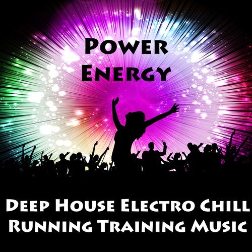 Power Energy - Deep House Electro Chill Running Training Music for Strength Workout and Dance Party_poster_image