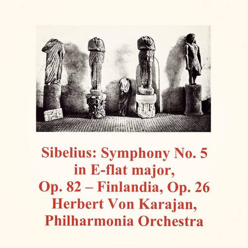 Sibelius: Symphony No. 5 in E-Flat Major, Op. 82 - Finlandia, Op. 26