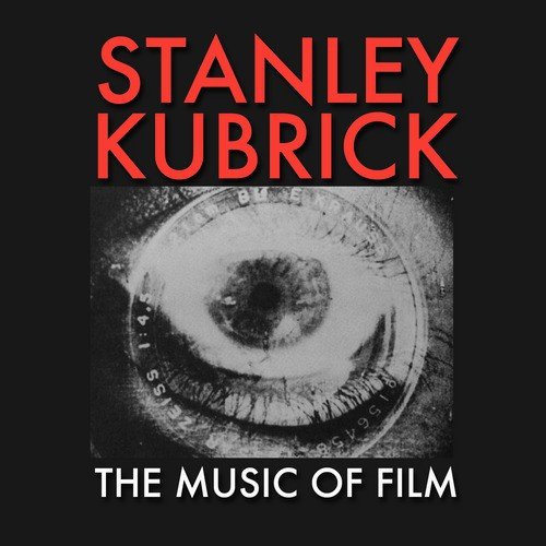 Stanley Kubrick - The Music Of Film