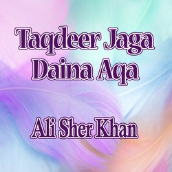 Taqdeer Jaga Daina Aqa-OF07VDJWD0o