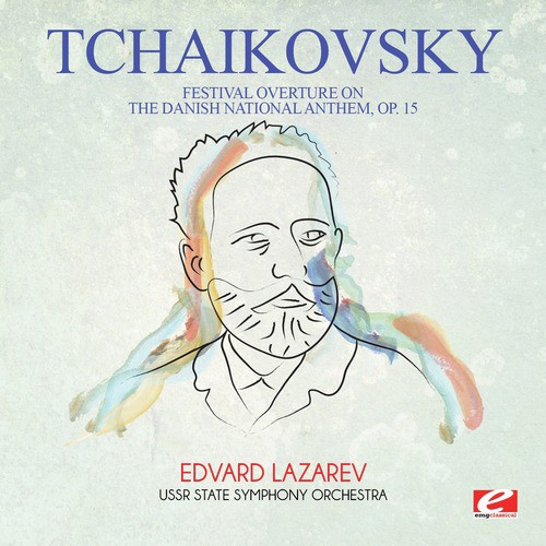 Tchaikovsky: Festival Overture on the Danish National Anthem, Op. 15 (Digitally Remastered)