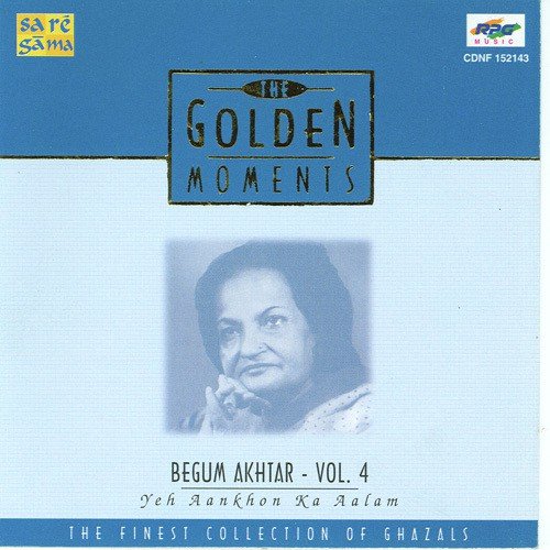 The Golden Moments - Begum Akhtar, Yeh Ankhon Ki Alam