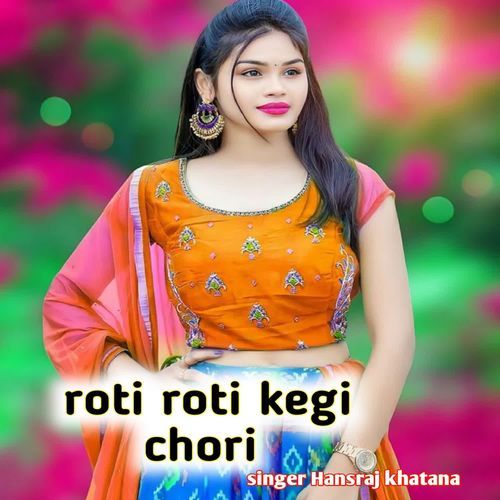 roti roti kegi chori