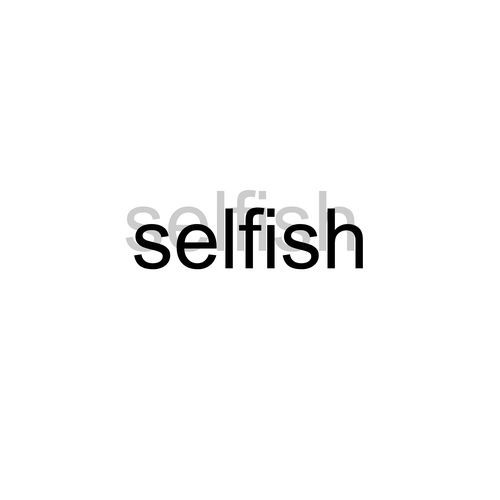 selfish