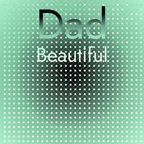 Dad Beautiful
