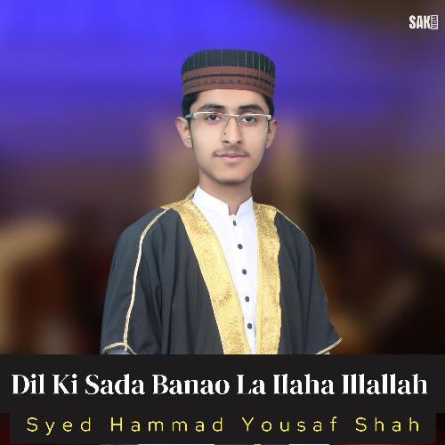 Dil Ki Sada Banao La Ilaha Illallah