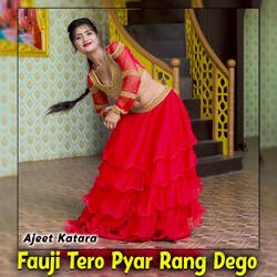 Fauji Tero Pyar Rang Dego-NzFcQD1ZXX0