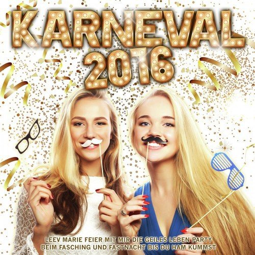 Karneval 2016 – Leev Marie feier mit mir die geiles Leben Party beim Fasching und Fastnacht bis du Ham kummst