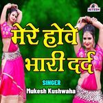 Mere Howe Bhaari Dard